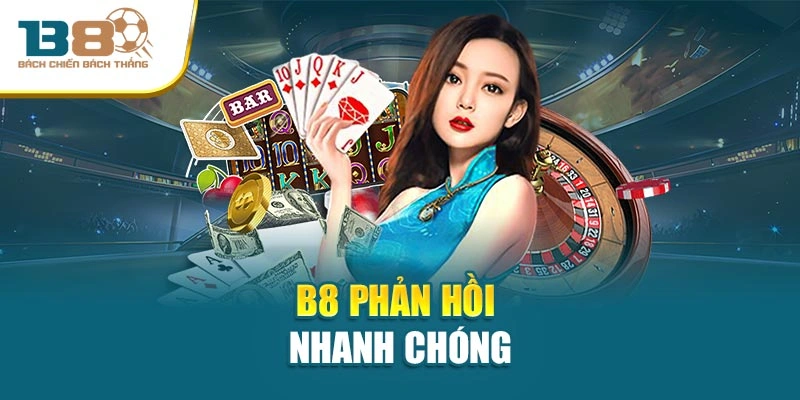 B8 phản hồi nhanh chóng