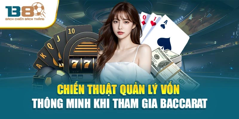 Chiến thuật quản lý vốn thông minh khi tham gia Baccarat