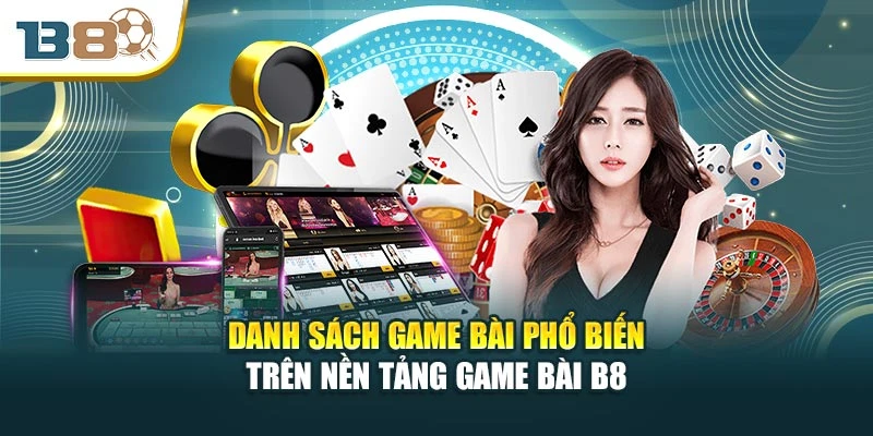 Danh sách game bài phổ biến trên nền tảng game bài B8