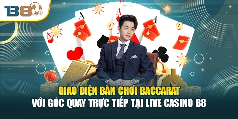 Giao diện bàn chơi Baccarat với góc quay trực tiếp tại Live Casino B8