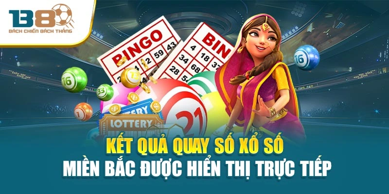 Kết quả quay số xổ số miền Bắc được hiển thị trực tiếp