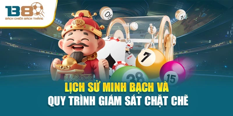 Lịch sử minh bạch và quy trình giám sát chặt chẽ