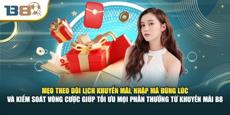Mẹo theo dõi lịch khuyến mãi, nhập mã đúng lúc và kiểm soát vòng cược giúp tối ưu mọi phần thưởng từ khuyến mãi B8