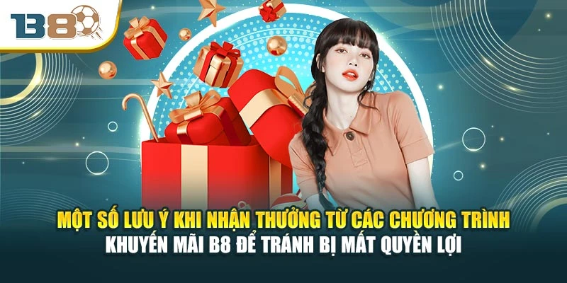 Một số lưu ý khi nhận thưởng từ các chương trình khuyến mãi B8 để tránh bị mất quyền lợi