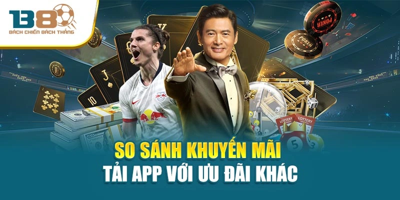So sánh khuyến mãi tải app với ưu đãi khác