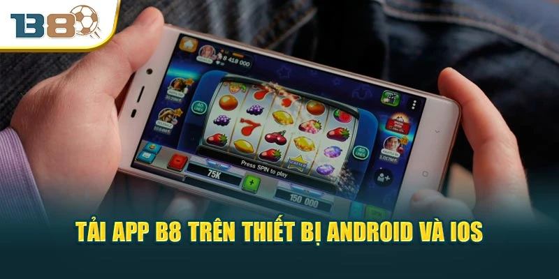 Tải app B8 trên thiết bị Android và iOS