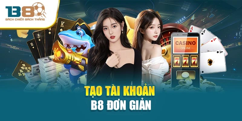 Tạo tài khoản B8 đơn giản