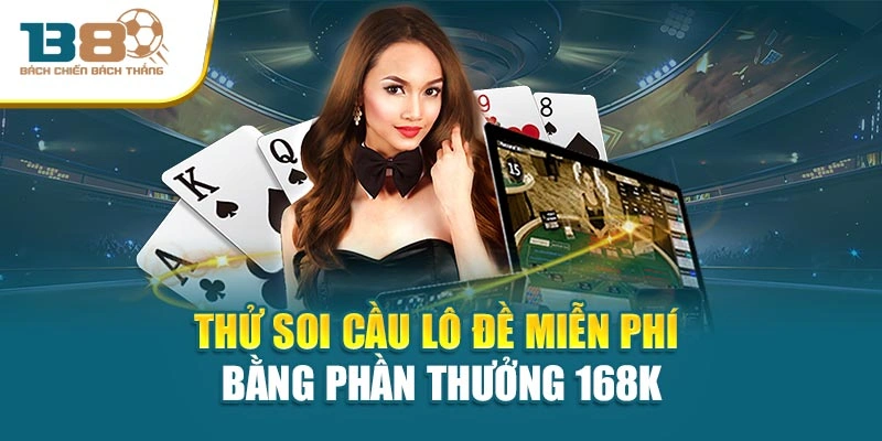 Thử soi cầu lô đề miễn phí bằng phần thưởng 168k