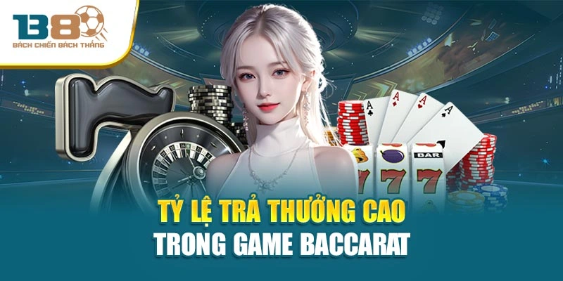 Tỷ lệ trả thưởng cao trong game Baccarat
