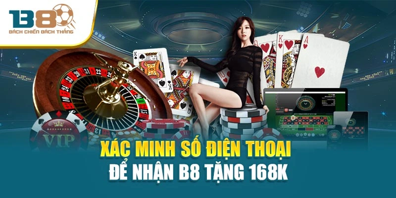 Xác minh số điện thoại để nhận B8 tặng 168k